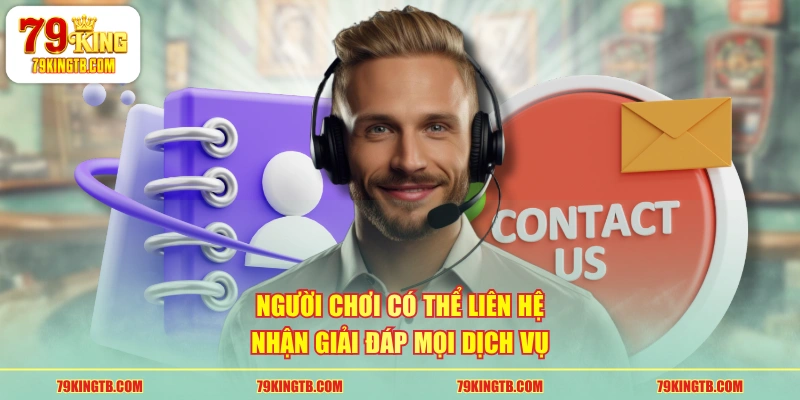 Liên Hệ CSKH 79KING Qua 3 Cách Đơn Giản Nhận Phản Hồi Ngay